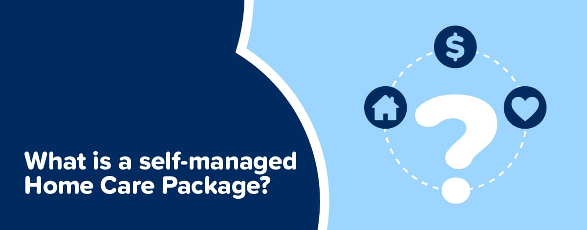 What is a self managed home care package?