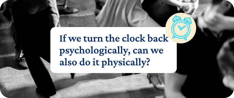 Ellen Langer's counterclockwise study asked the question: If we turn the clock back psychologically, can we also do it physically?